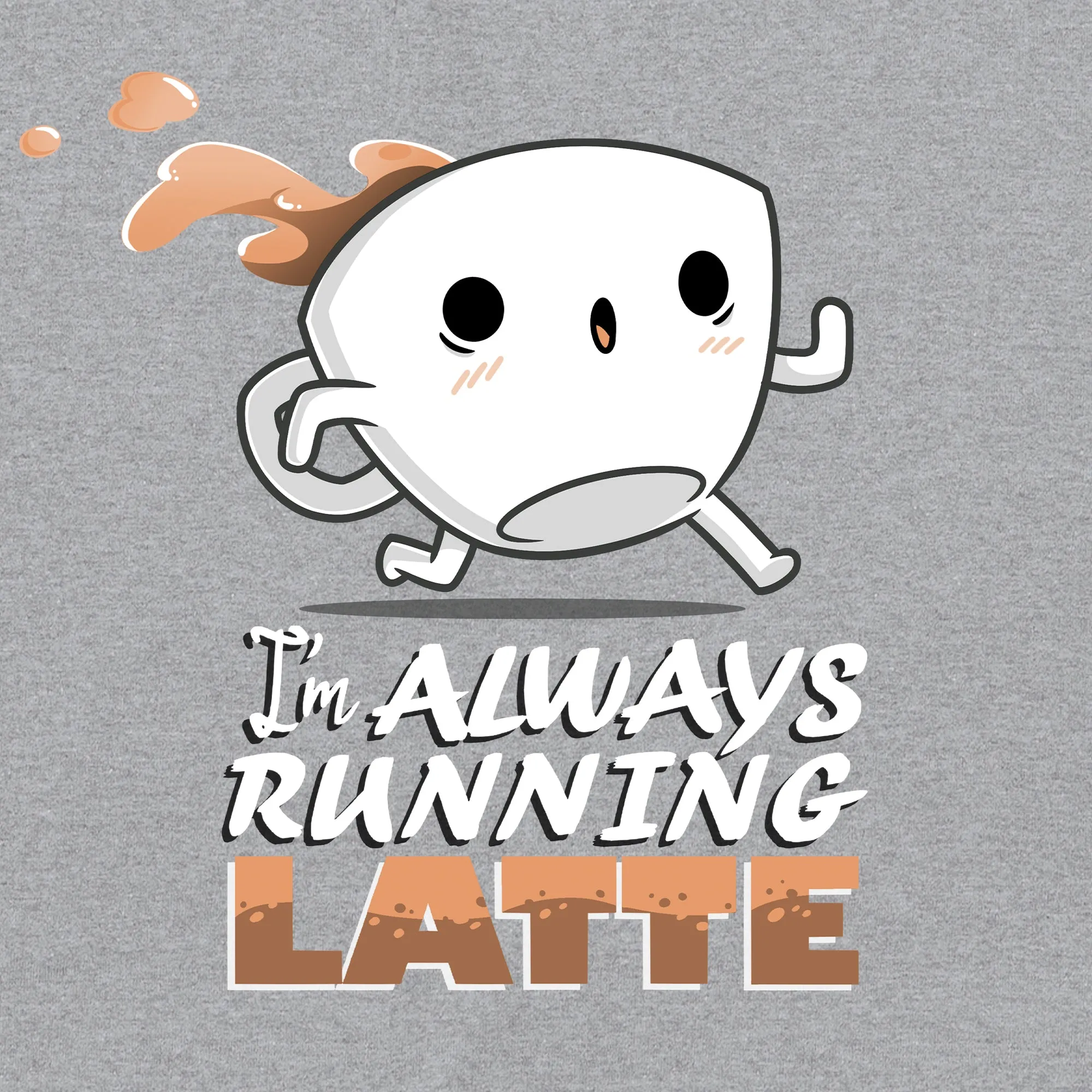I'm Always Running Latte
