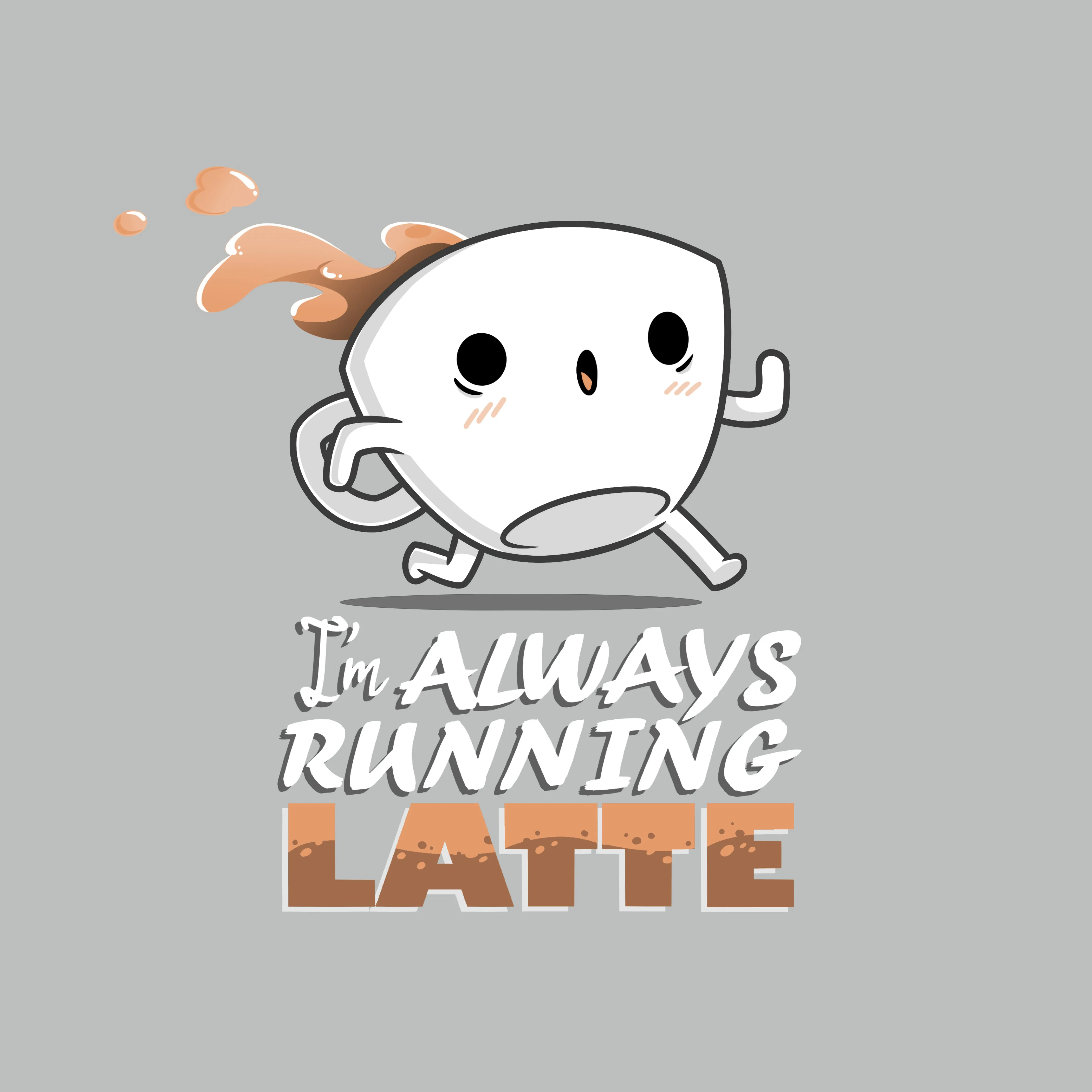 I'm Always Running Latte